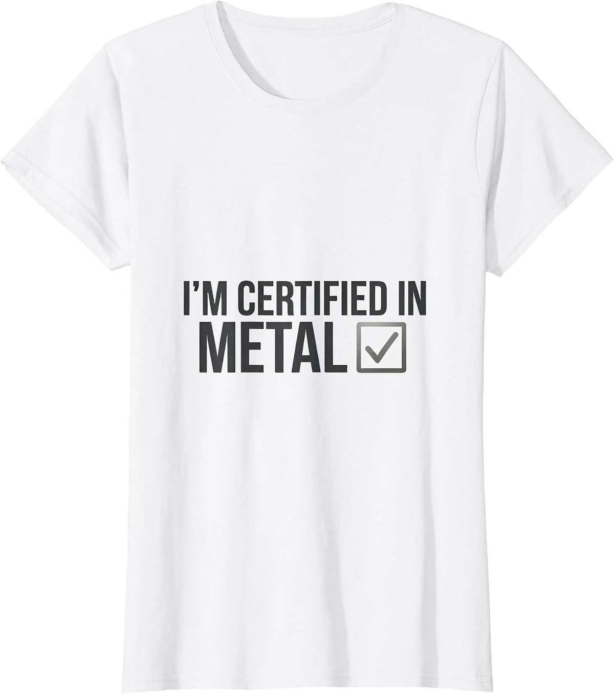 Women's I'm Certified In Metal Funny Heavy Metal Fan Metalhead Humor T-Shirt - White