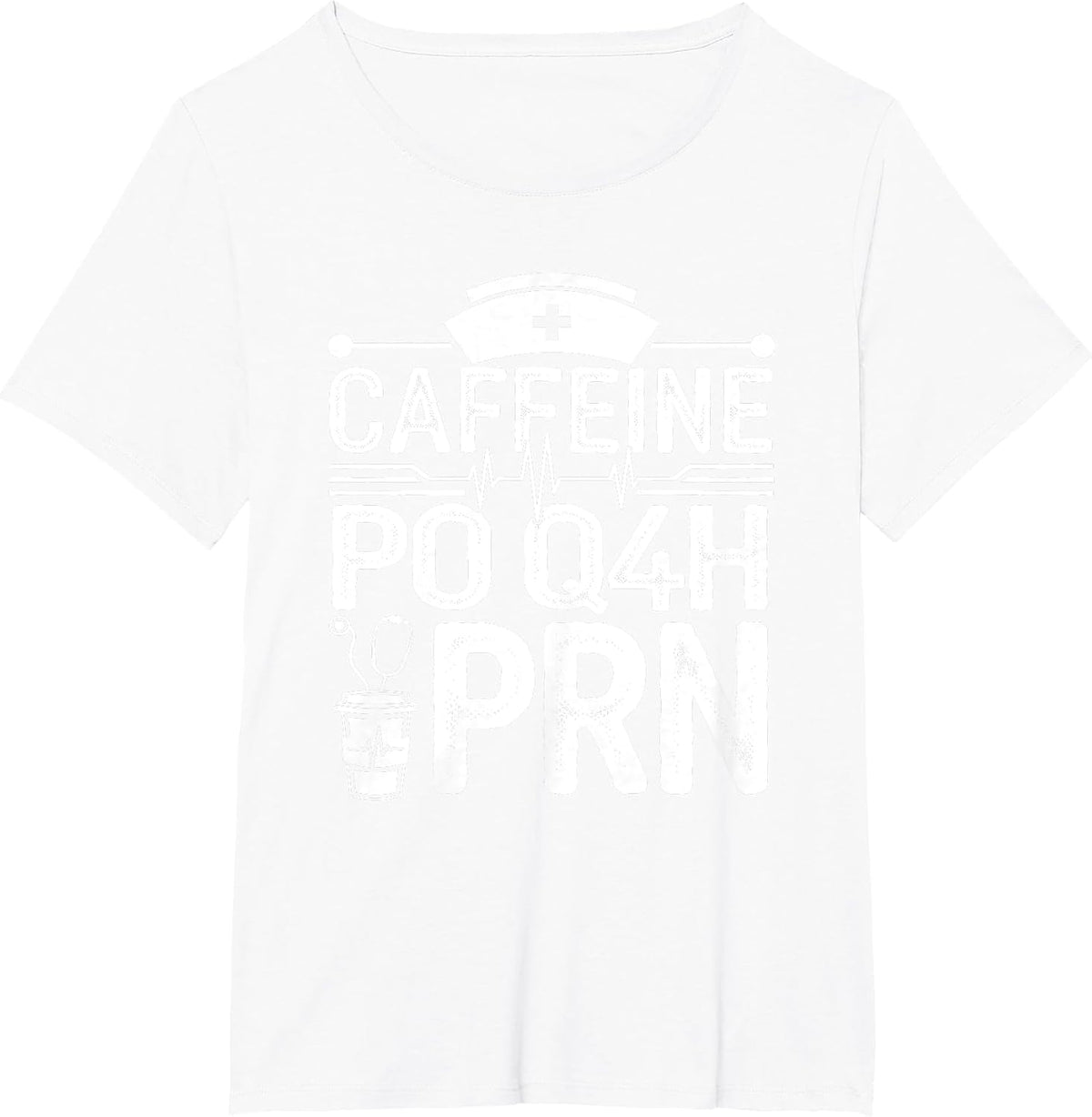 Caffeine Po Q4h PRN Coffee Nurse Medical Nursing T-Shirt - White