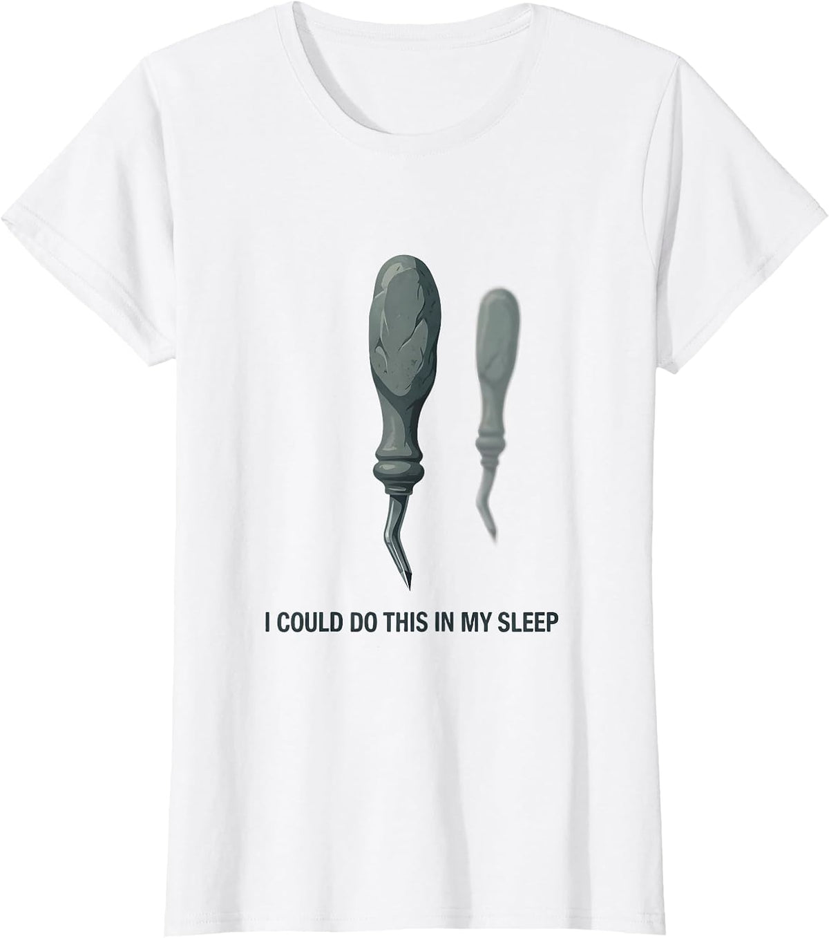 Women's I Could Do This In My Sleep Funny Dental Hygienist Humor T-Shirt - White