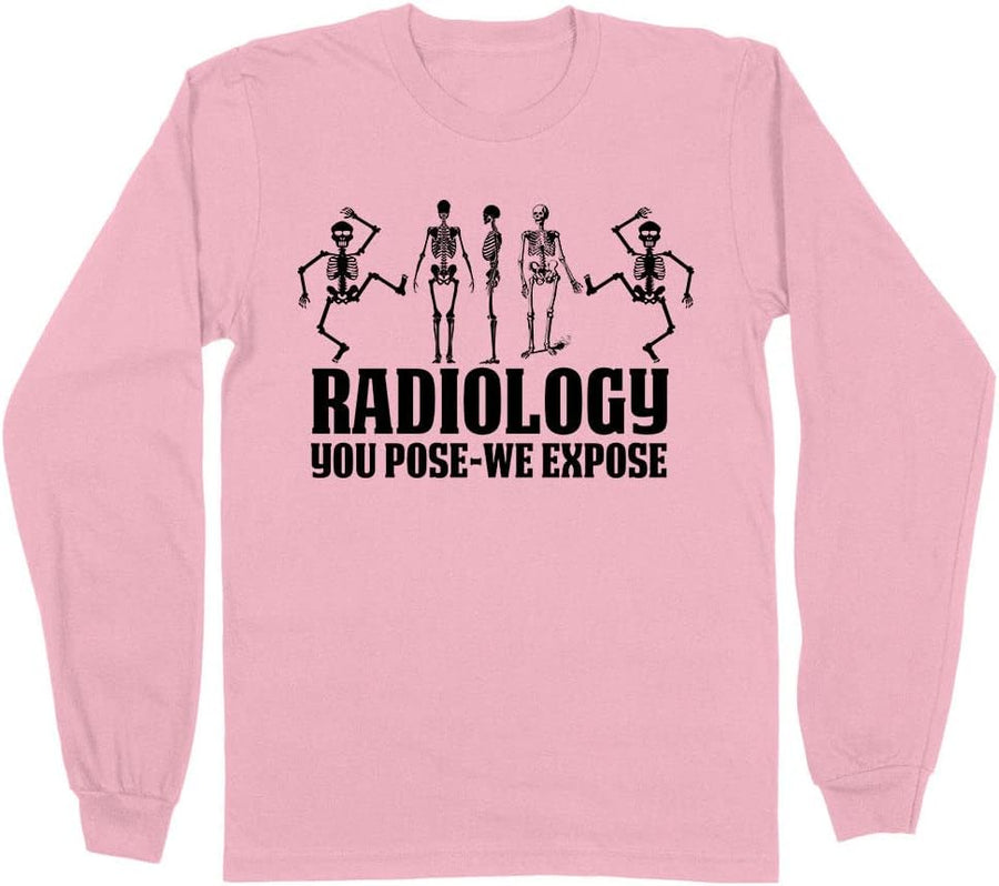 Radiology You Pose we Expose Long Sleeve Shirt Unisex - Pink