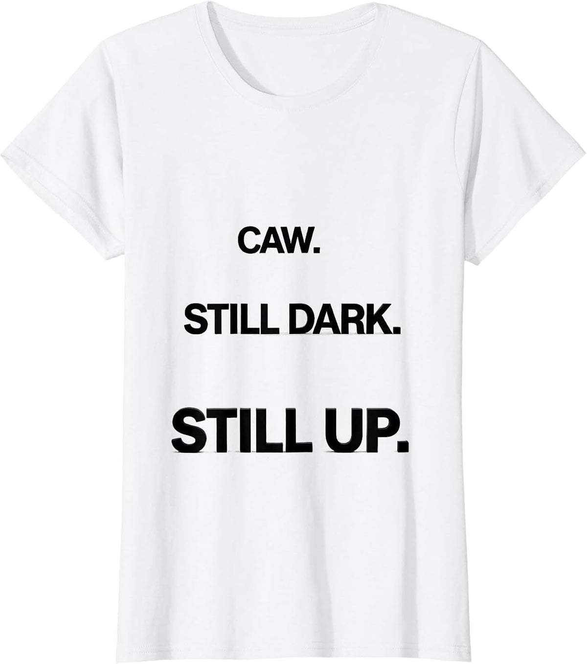 Caw. Still Dark. Still Up Funny Crow Raven Bird Lover Humor T-Shirt - White