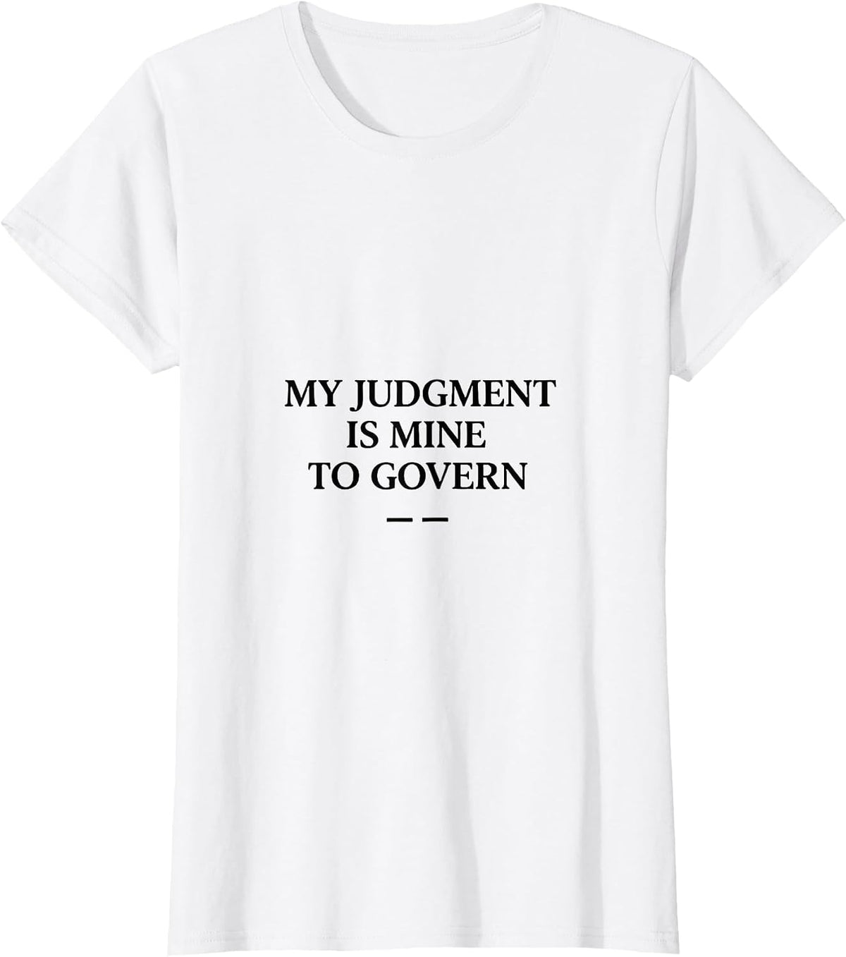 Women's My Judgment Is Mine to Govern Stoic Philosophy Quote T-Shirt - White
