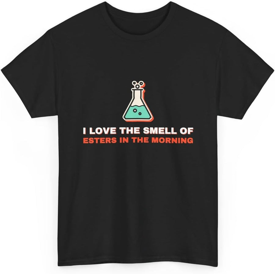 I Love the Smell of Esters in the Morning Shirt, Funny Chemistry T-Shirt for Women and Men, Gift for Pharmacists, Nerds and