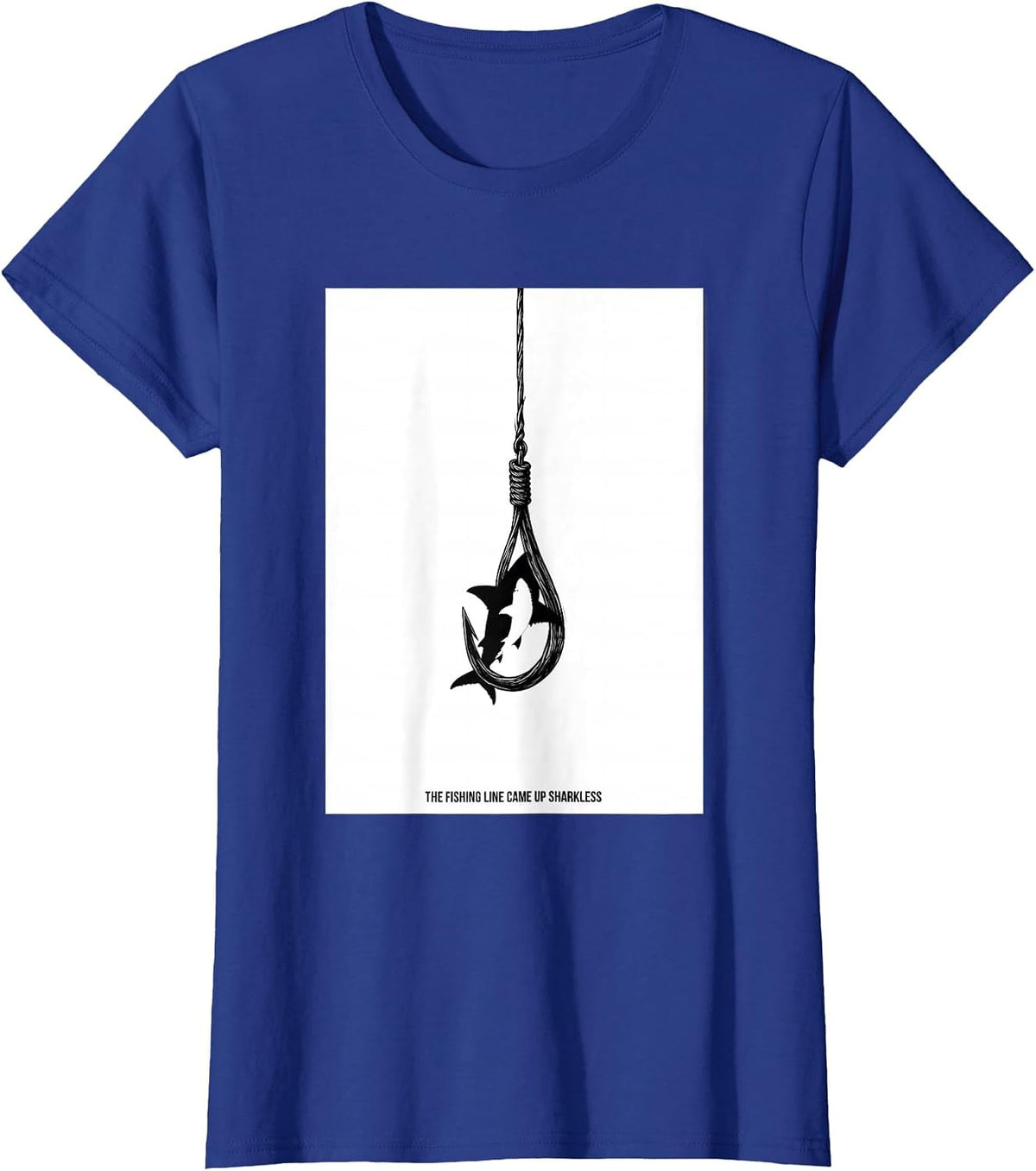 Women's The Fishing Line Came Up Sharkless Funny Shark Lover Ocean T-Shirt - Royal Blue