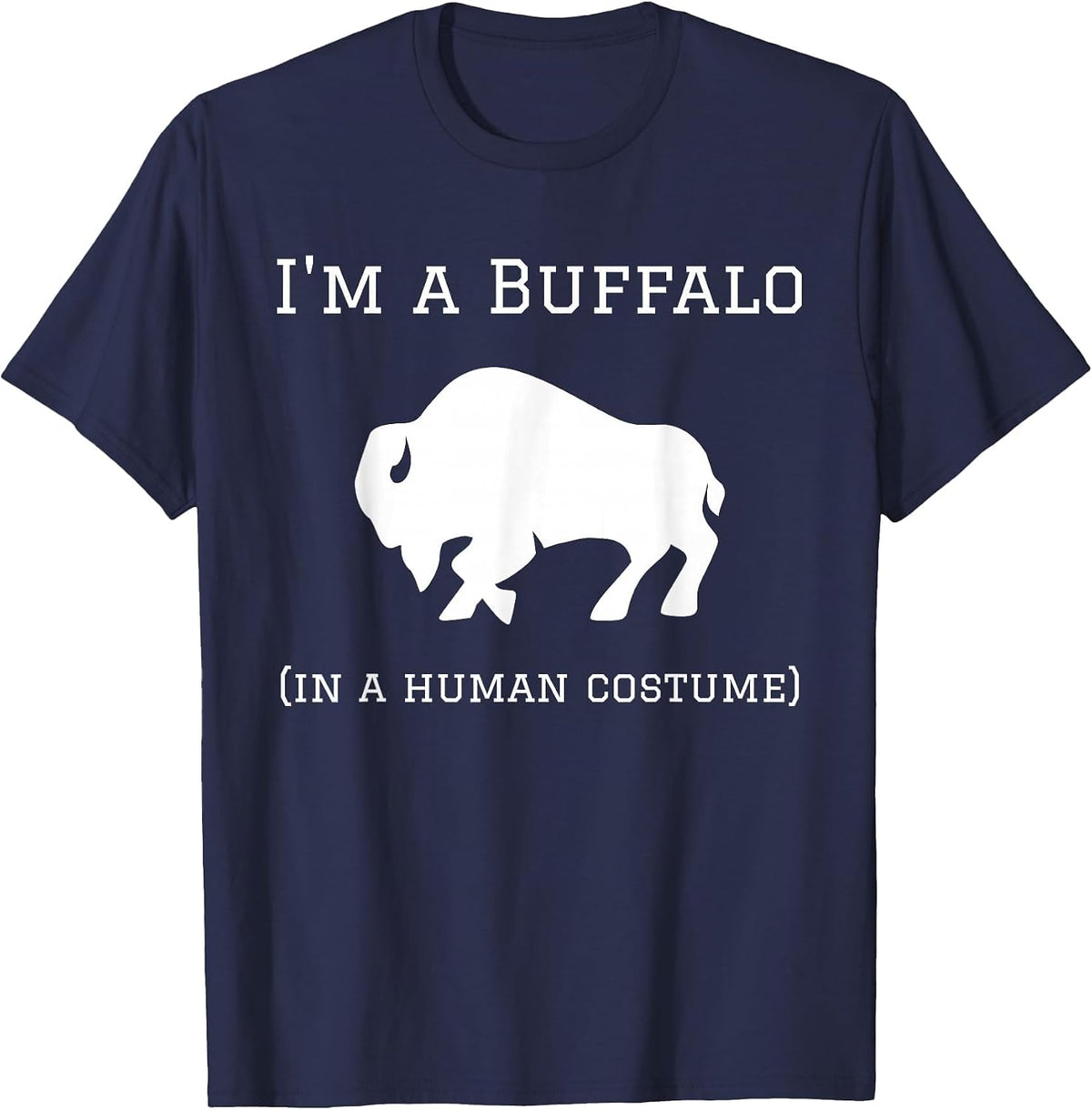 I'm a Buffalo in a Human Costume Funny T-Shirt - Navy Blue