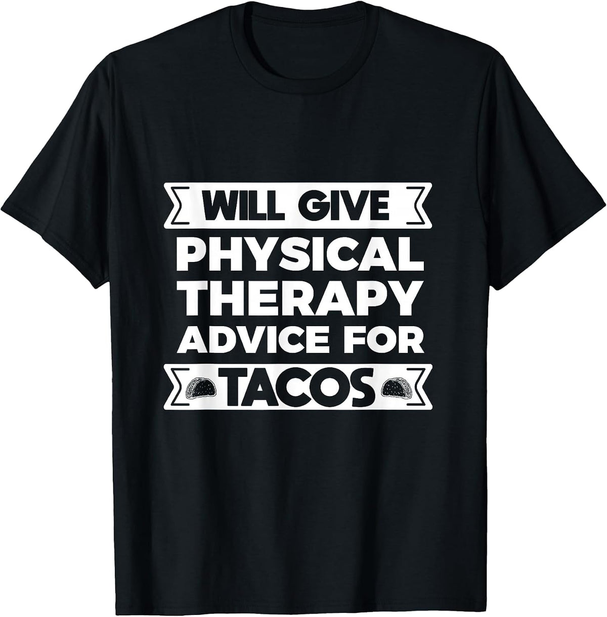 Will Give Physical Therapy Advice for Tacos -Funny Massage T-Shirt - Black