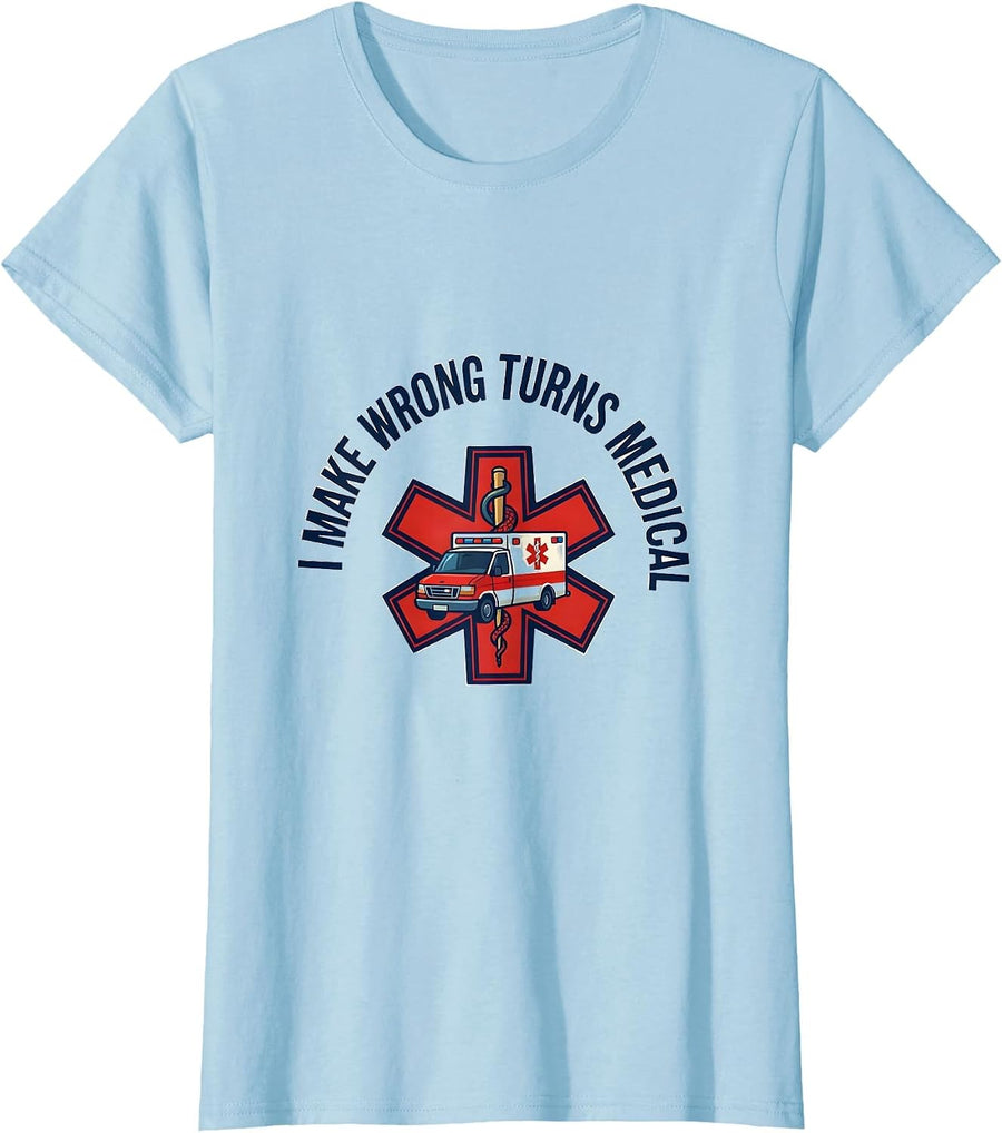 Women's I Make Wrong Turns Medical Funny Paramedic EMT EMS Gift T-Shirt - Baby Blue