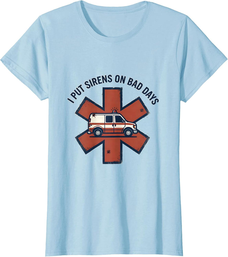 Women's I Put Sirens On Bad Days Distressed Funny EMT Paramedic Gift T-Shirt - Baby Blue