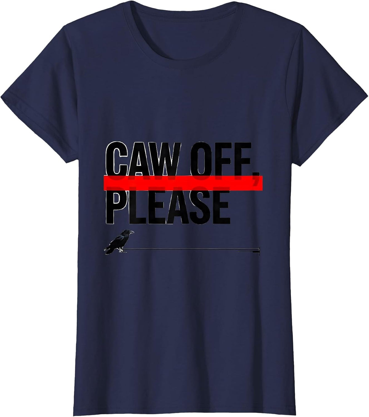 Women's CAW OFF PLEASE Funny Crow Meme Raven Bird Lover Humor T-Shirt - Navy Blue