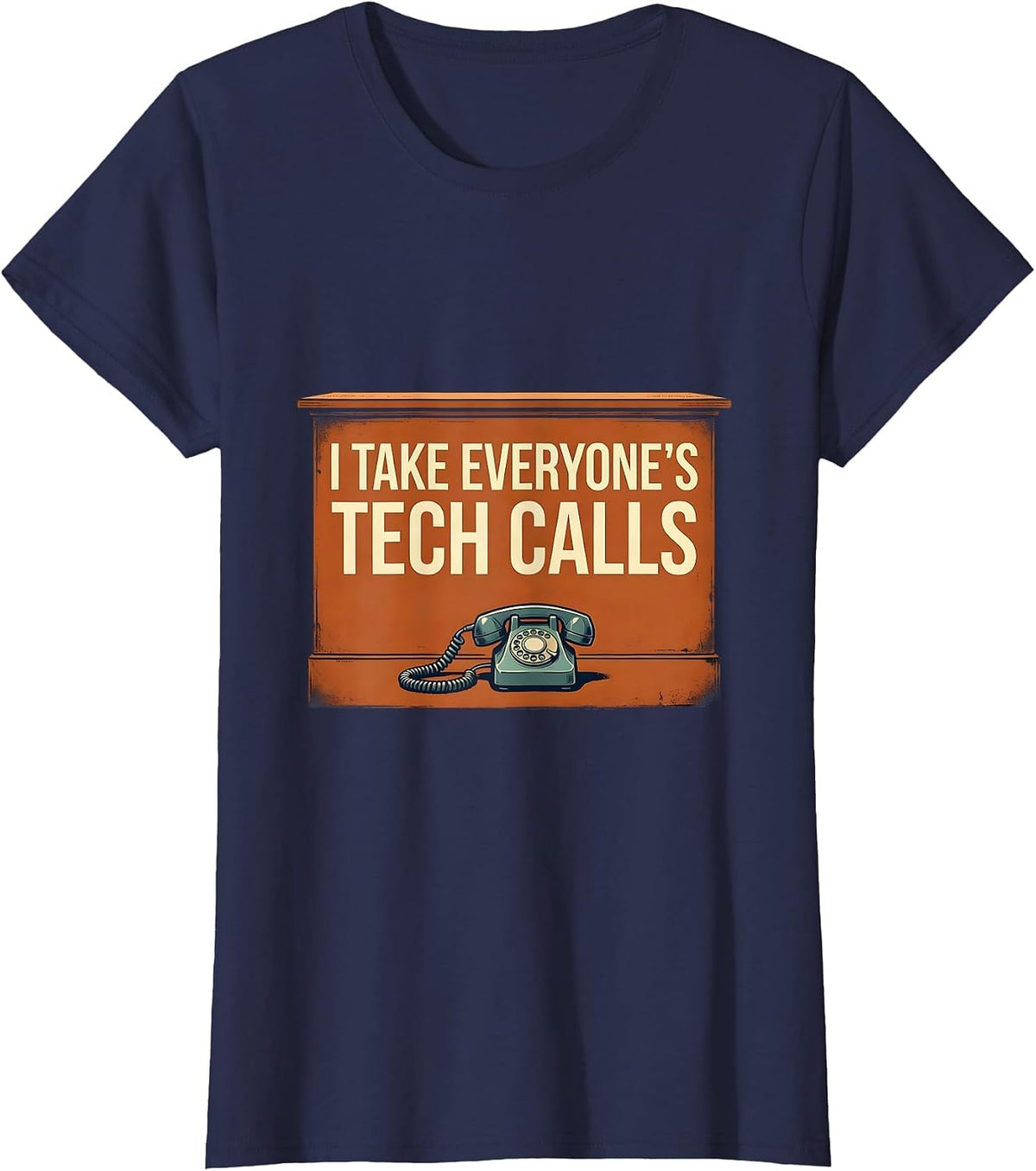 Women's I Take Everyone's Tech Calls Funny IT Tech Support Sarcastic T-Shirt - Navy Blue