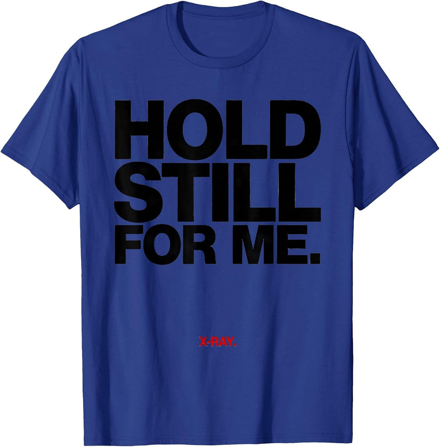 Hold Still For Me X-Ray Radiology Tech Rad Tech Humor T-Shirt - Royal Blue