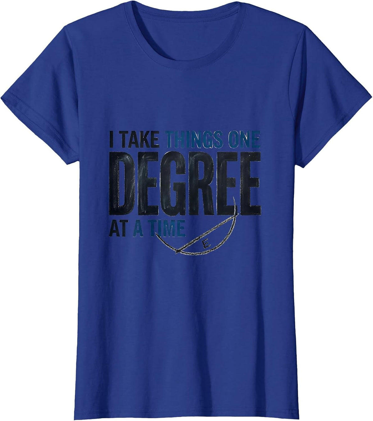 Women's I Take Things One Degree At A Time Funny Math Teacher T-Shirt - Royal Blue