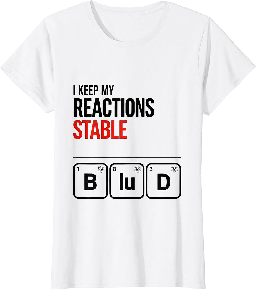 Women's I Keep My Reactions Stable Funny Chemistry Science Nerd T-Shirt - White