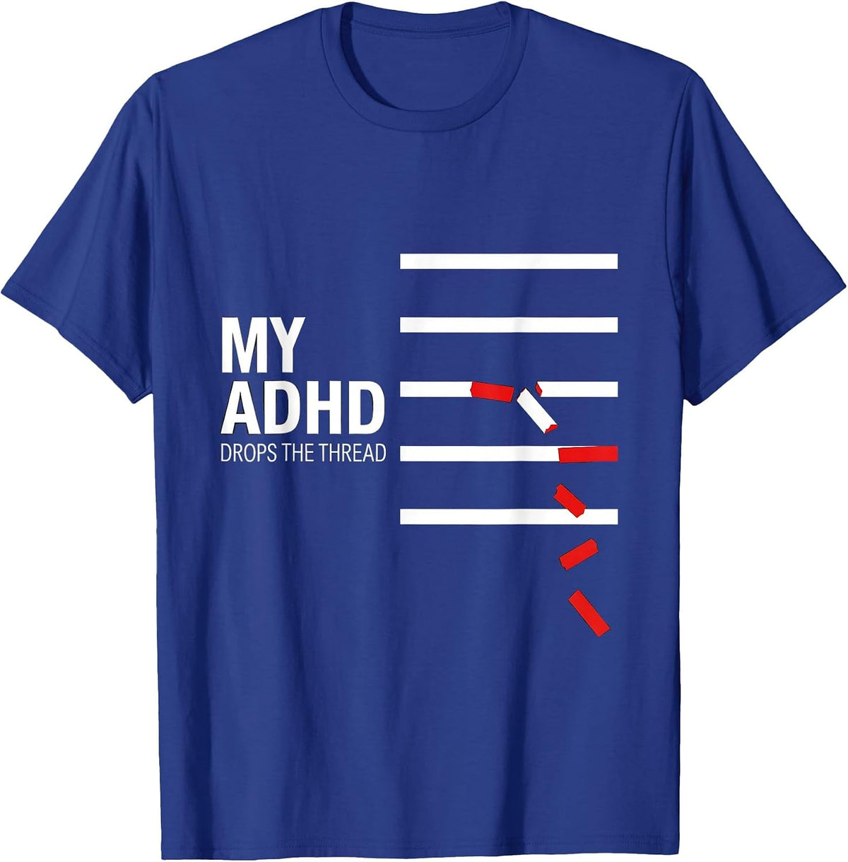 My ADHD Drops The Thread Funny Neurodivergent ADHD Awareness T-Shirt - Royal Blue
