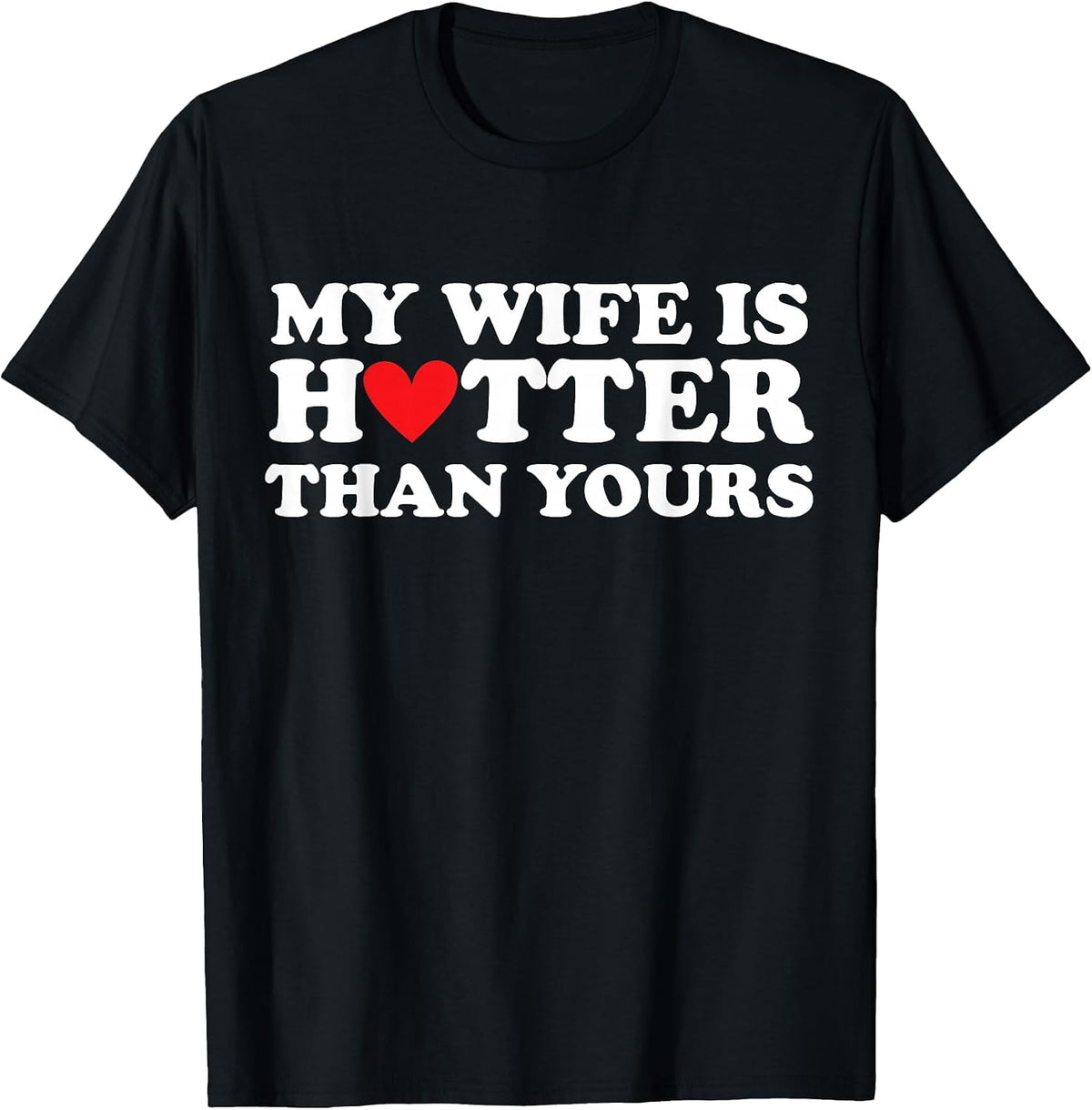 My Wife is Hotter Than Yours Husband Wife Girlfriend Love T-Shirt - Black