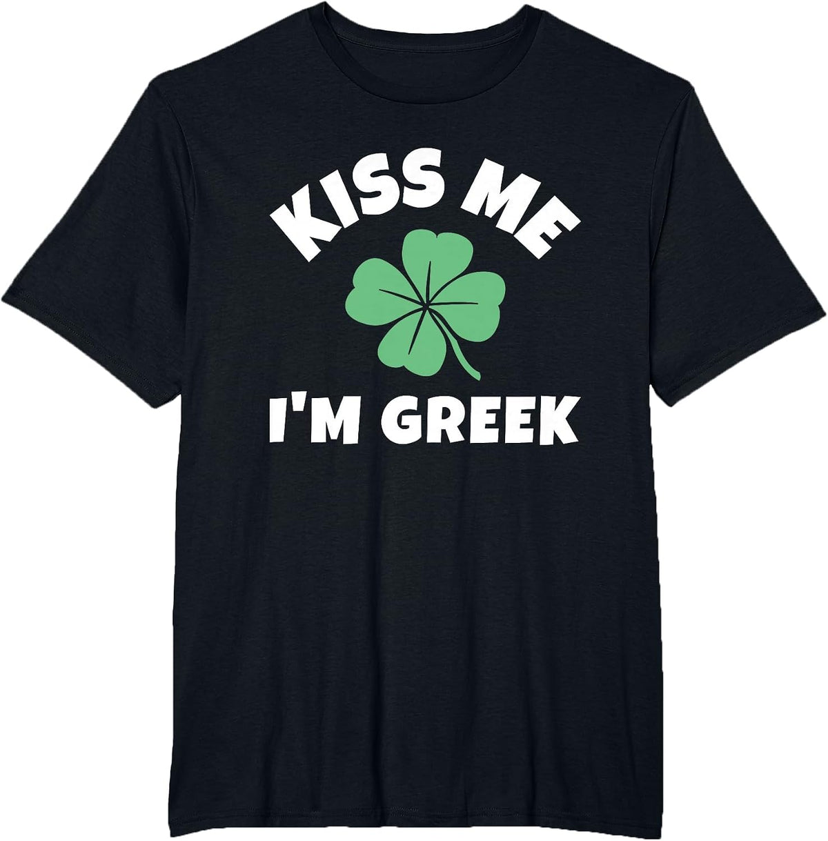 Kiss Me I'm Greek St. Patrick's Day Funny Irish Greece T-Shirt - Black