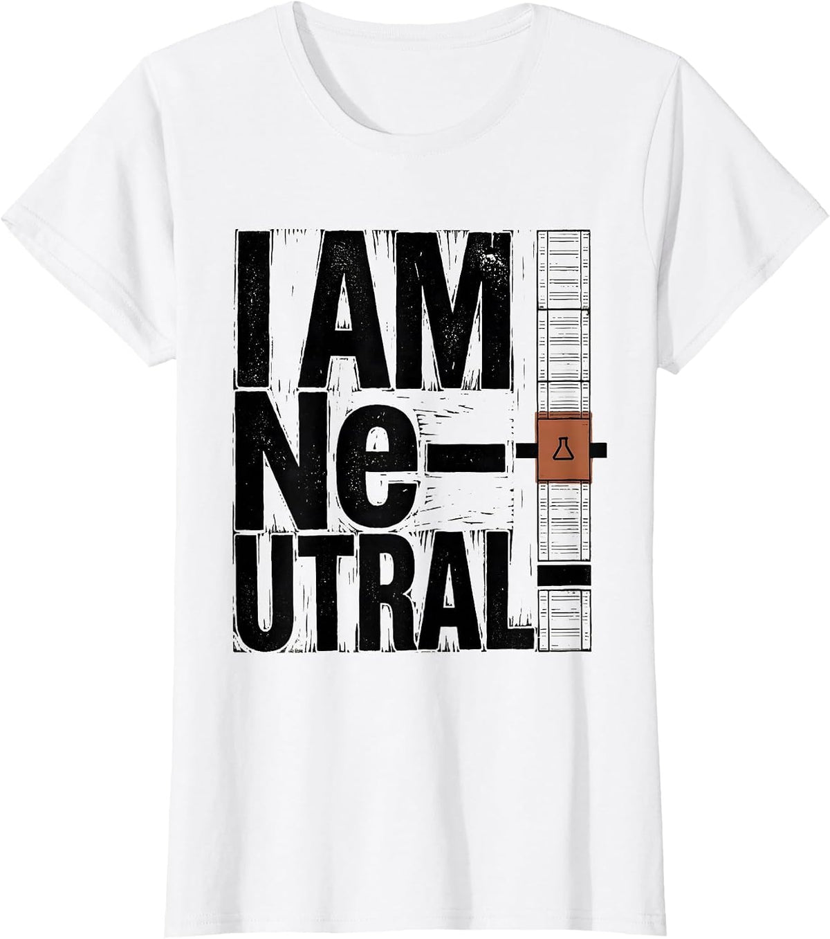 Women's I Am Ne-utral Funny Chemistry Science Pun Humor T-Shirt - White