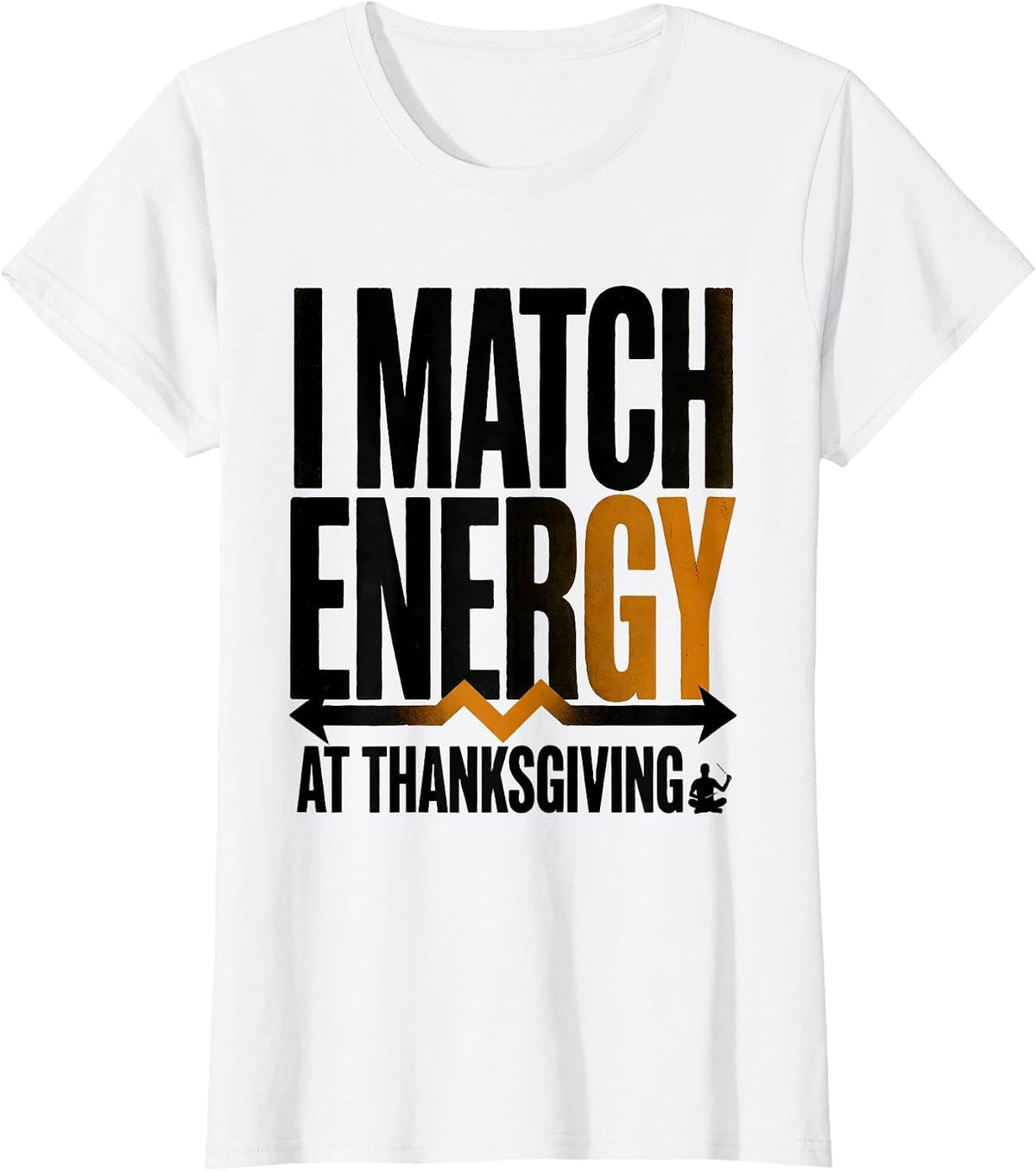 I Match Energy At Thanksgiving Sarcastic Funny T-Shirt - White