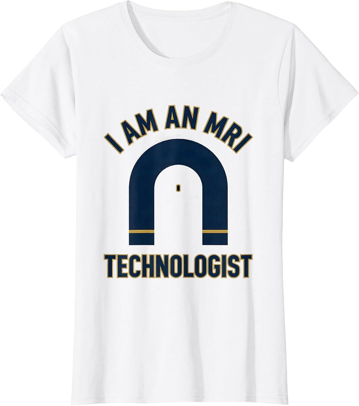 Women's I Am An MRI Technologist Funny Radiology Tech Humor T-Shirt - White