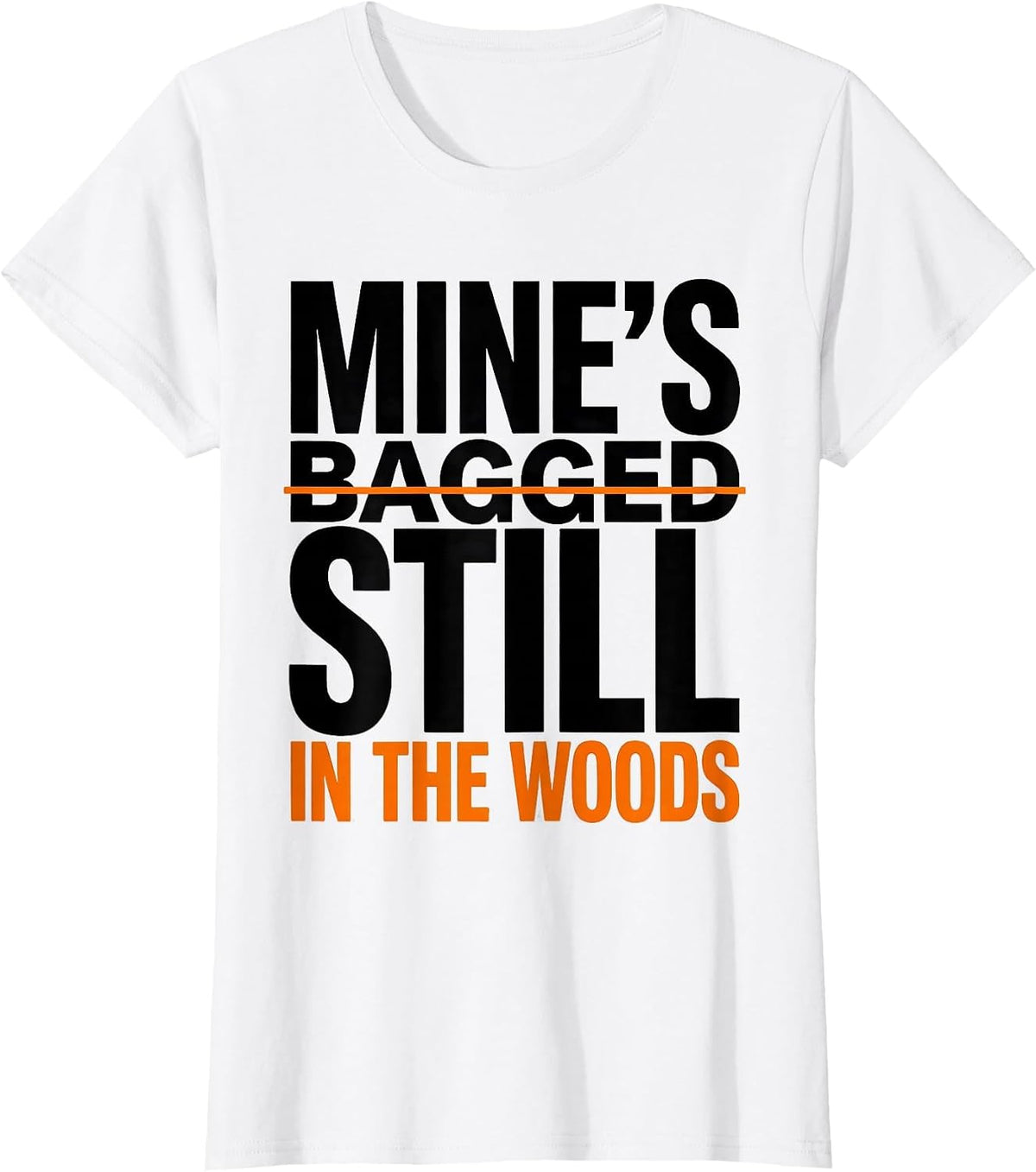 Mine's Still in the Woods Funny Turkey Hunting Camo Hunter T-Shirt - White