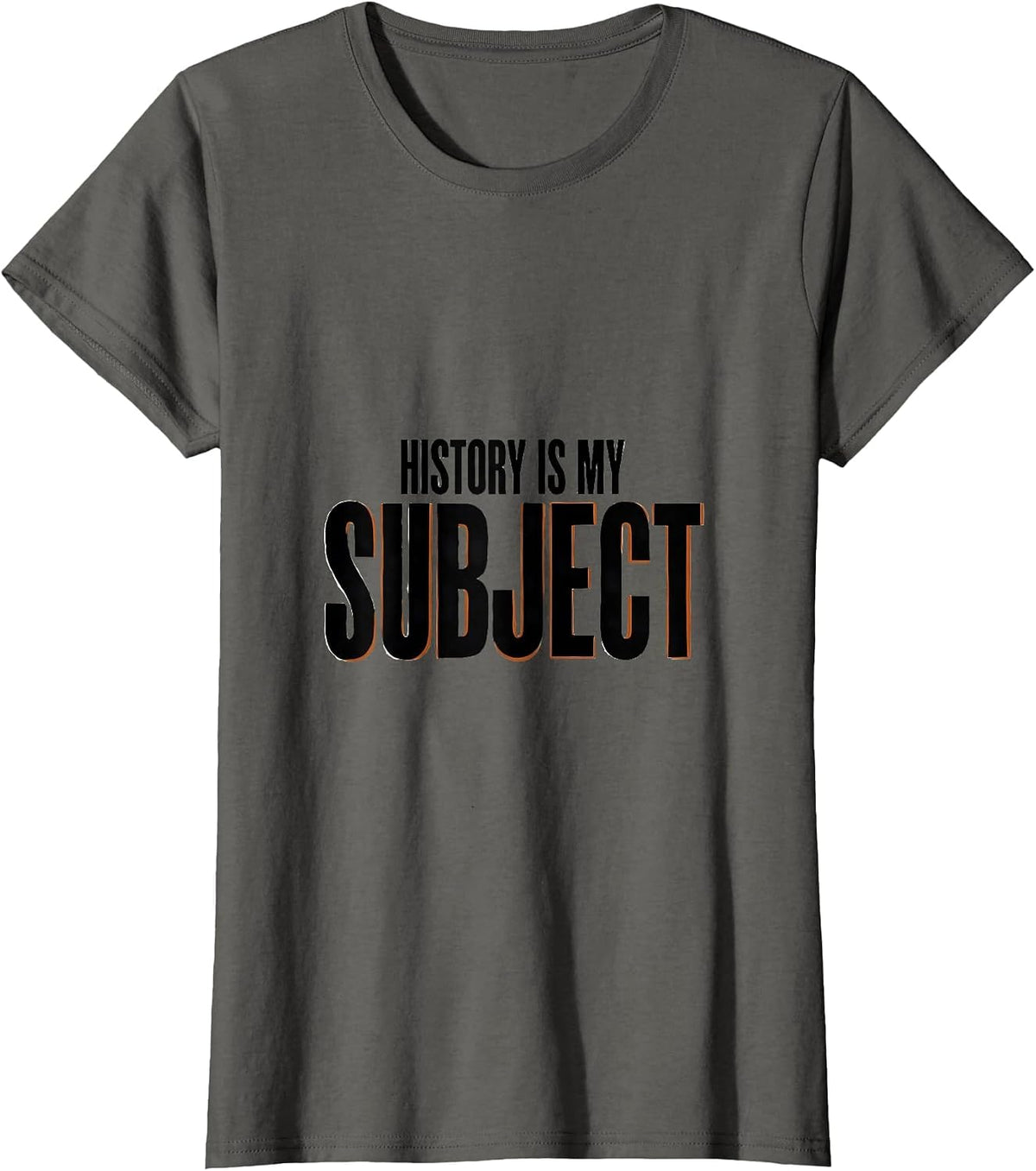 Women's History Is My Subject Funny History Teacher Classroom Humor T-Shirt - Asphalt Grey