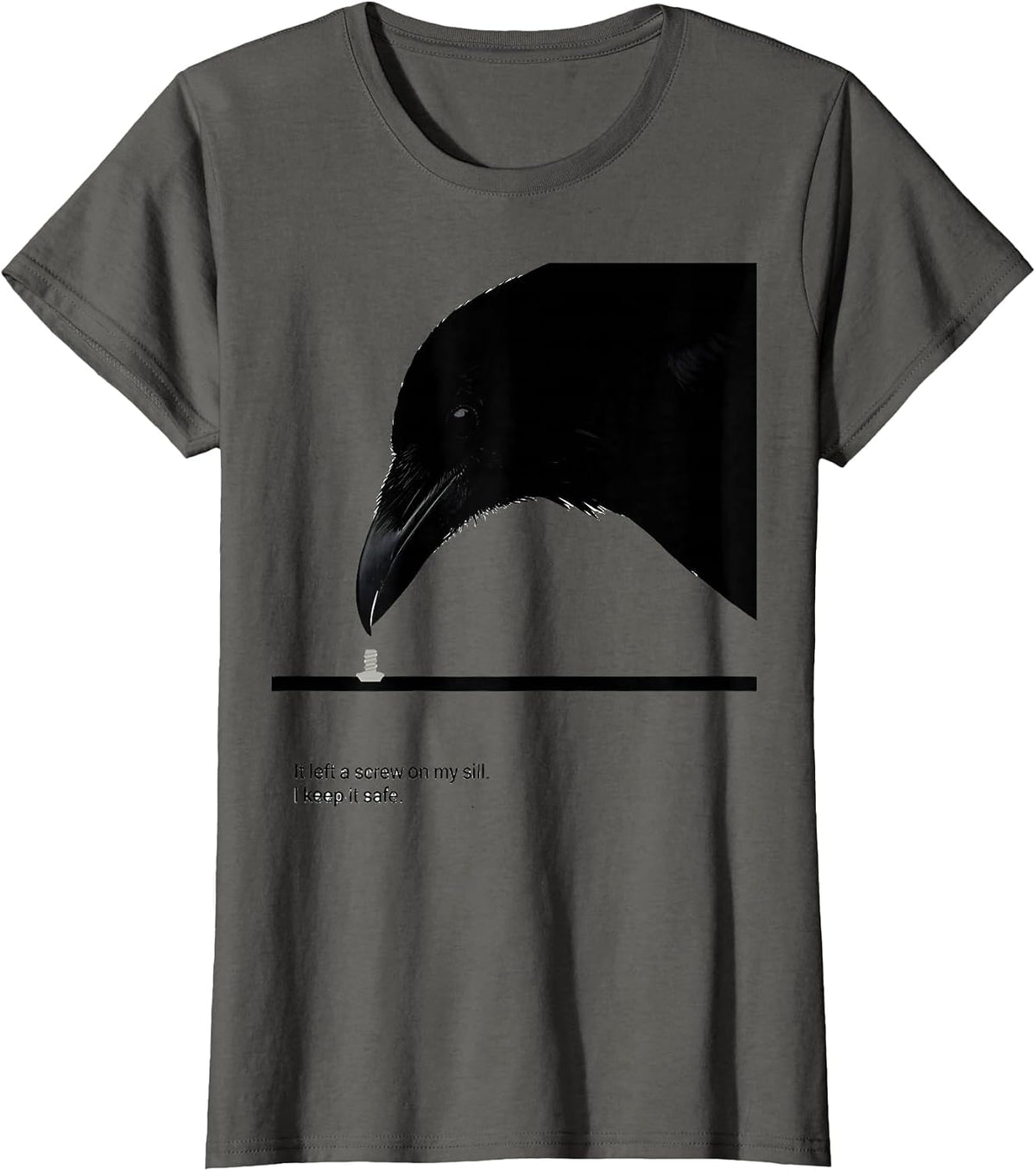 Women's It Left A Screw On My Sill. I Keep It Safe. Crow Lover Humor T-Shirt - Asphalt Grey
