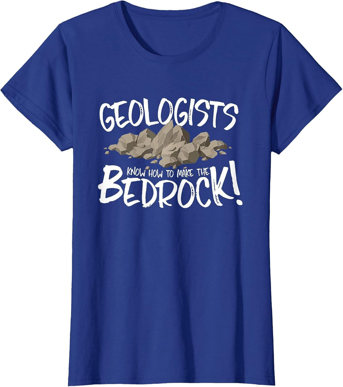 Geologists Know How to Make the Bed Rock/Bedrock! T-Shirt - Royal Blue