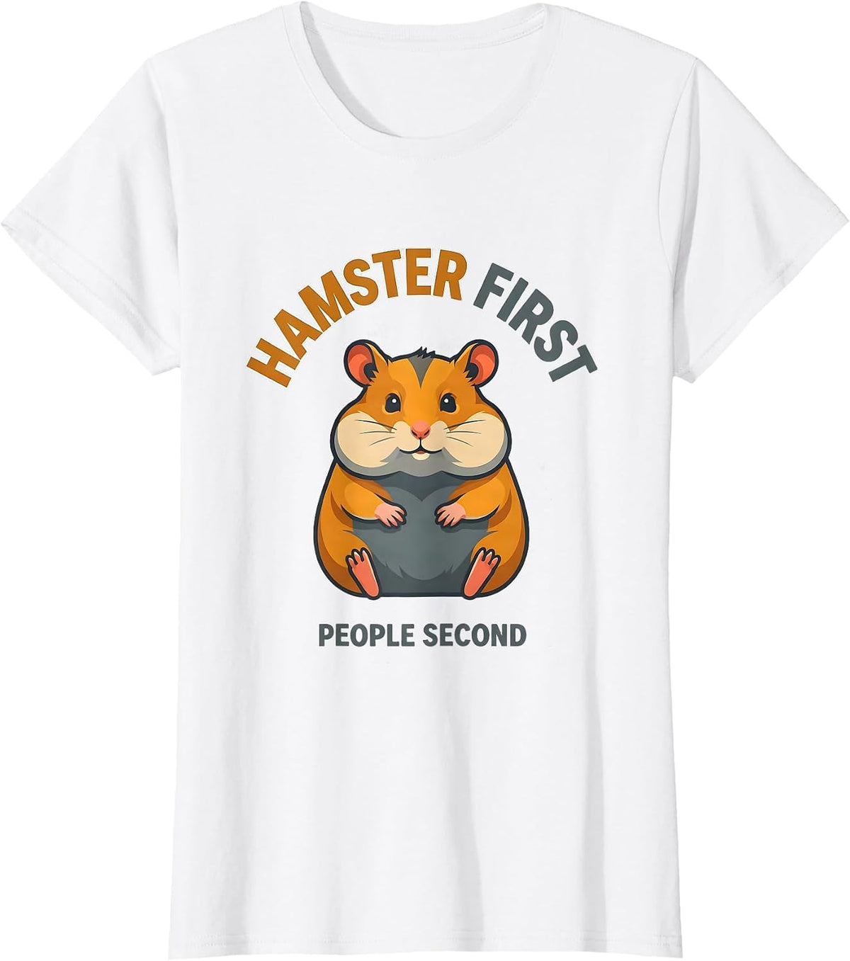 Hamster First, People Second Funny Pet Lover Humor T-Shirt - White