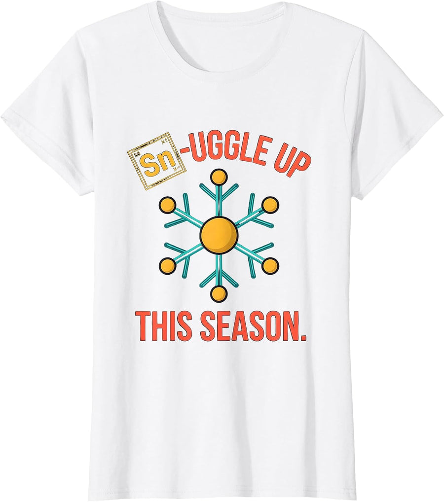 Women's Sn-uggle Up This Season Funny Chemistry Periodic Table Nerd T-Shirt - White