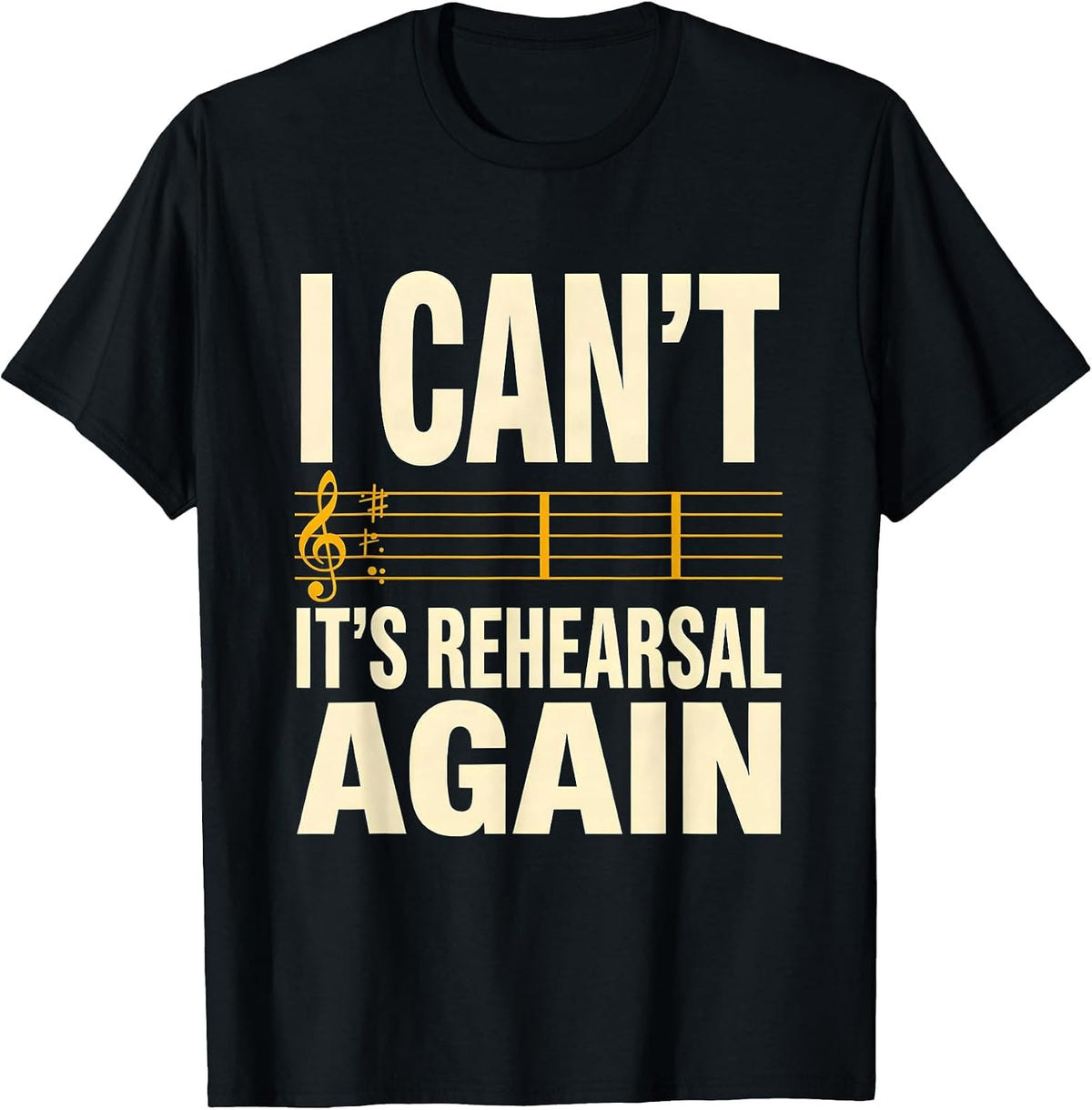 Men's I Can't, It's Rehearsal Again Funny Choir Singer Music T-Shirt - Black