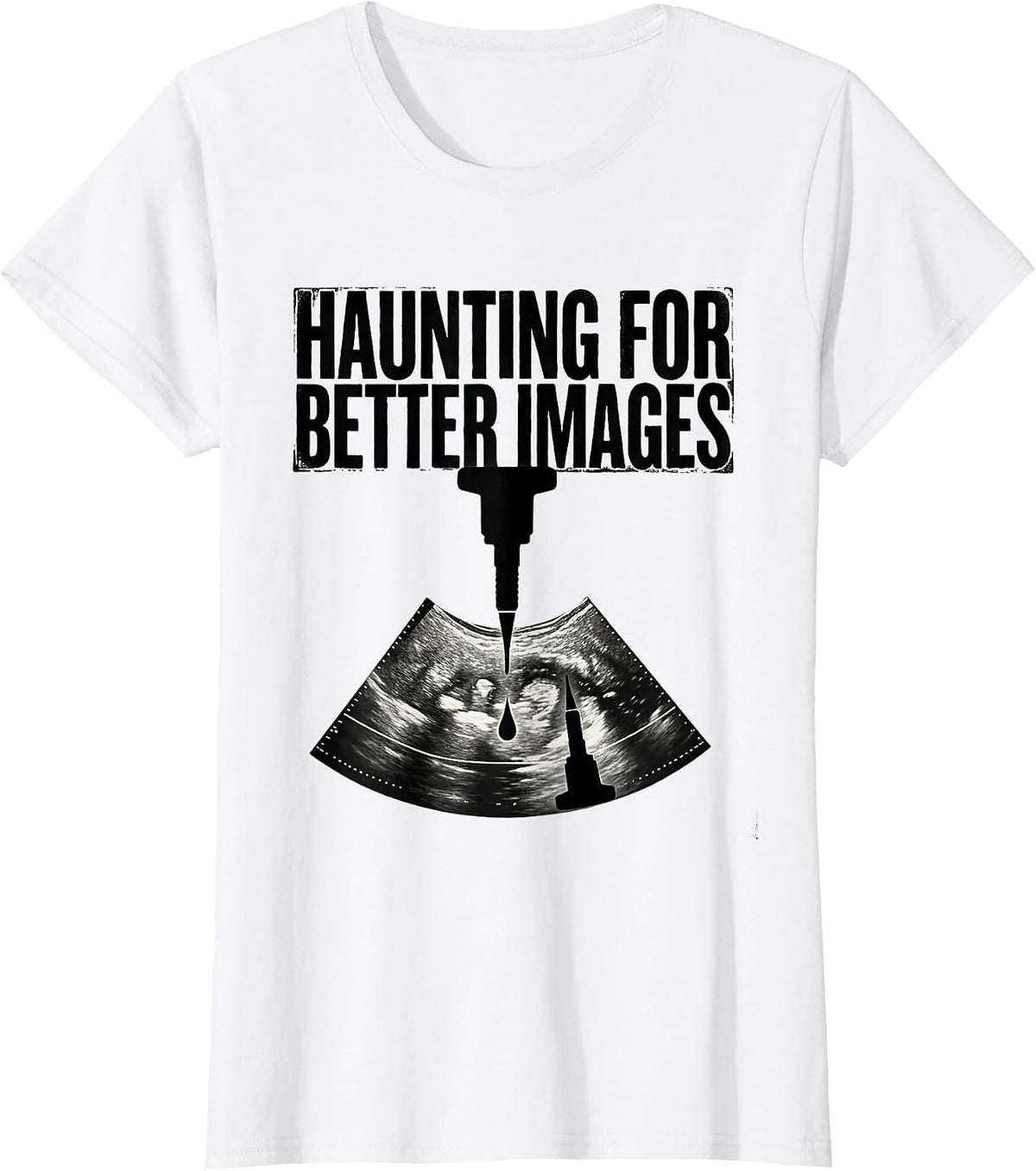 Women's Haunting For Better Images Monochromatic Sonographer T-Shirt - White