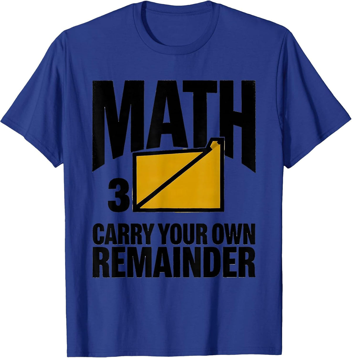 Men's Math, Carry Your Own Remainder Funny Math Teacher Nerdy Pun T-Shirt - Royal Blue