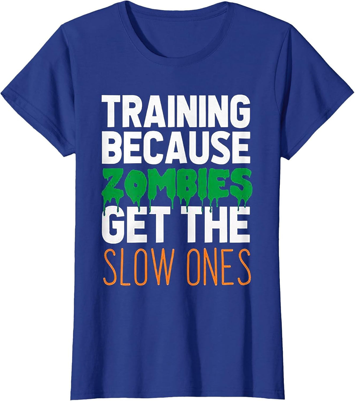Training Because Zombies Get The Slow Ones Workout Halloween T-Shirt - Royal Blue