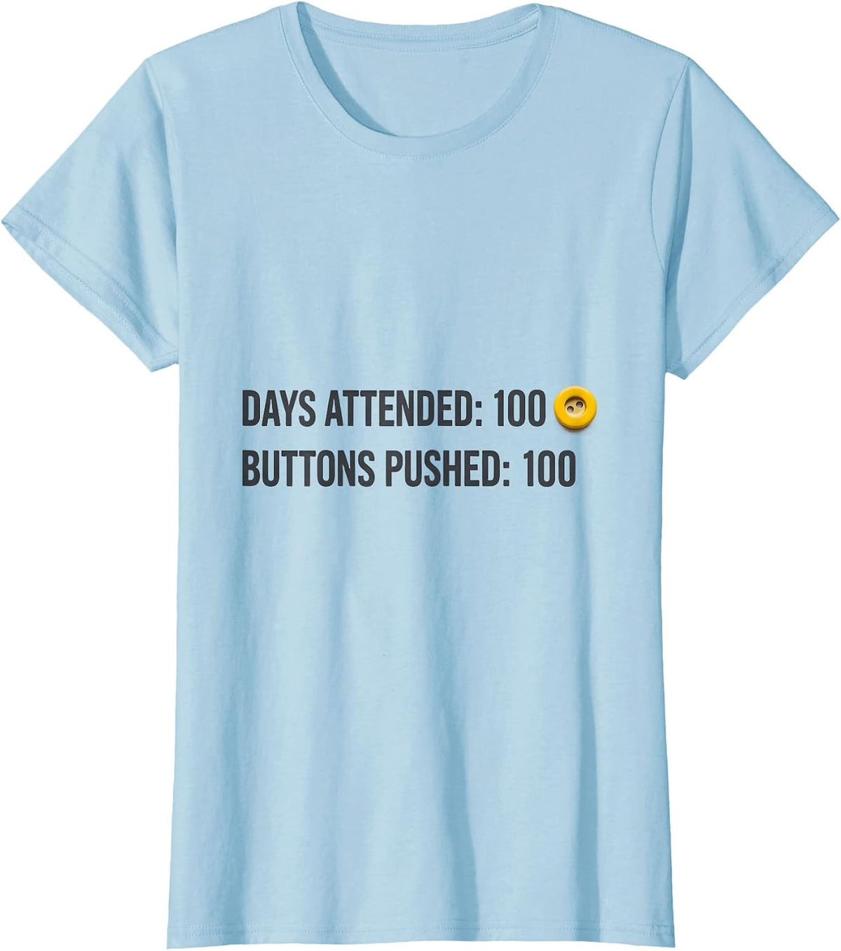 Days Attended: 100 Buttons Pushed: 100 Teacher Humor T-Shirt - Baby Blue