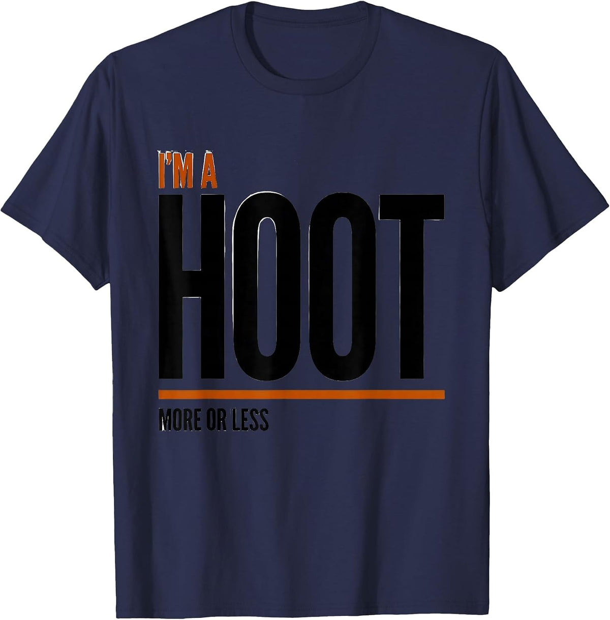 I'm A Hoot More Or Less Funny Owl Bird Lover Humor T-Shirt - Navy Blue