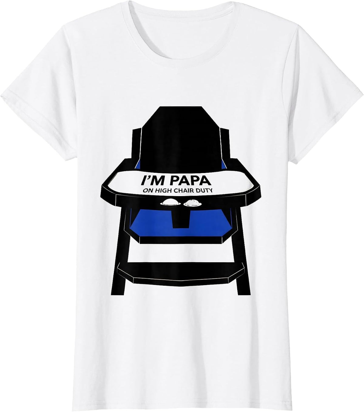 Women's I'm Papa On High Chair Duty Funny Dad Gift Birthday Family T-Shirt - White
