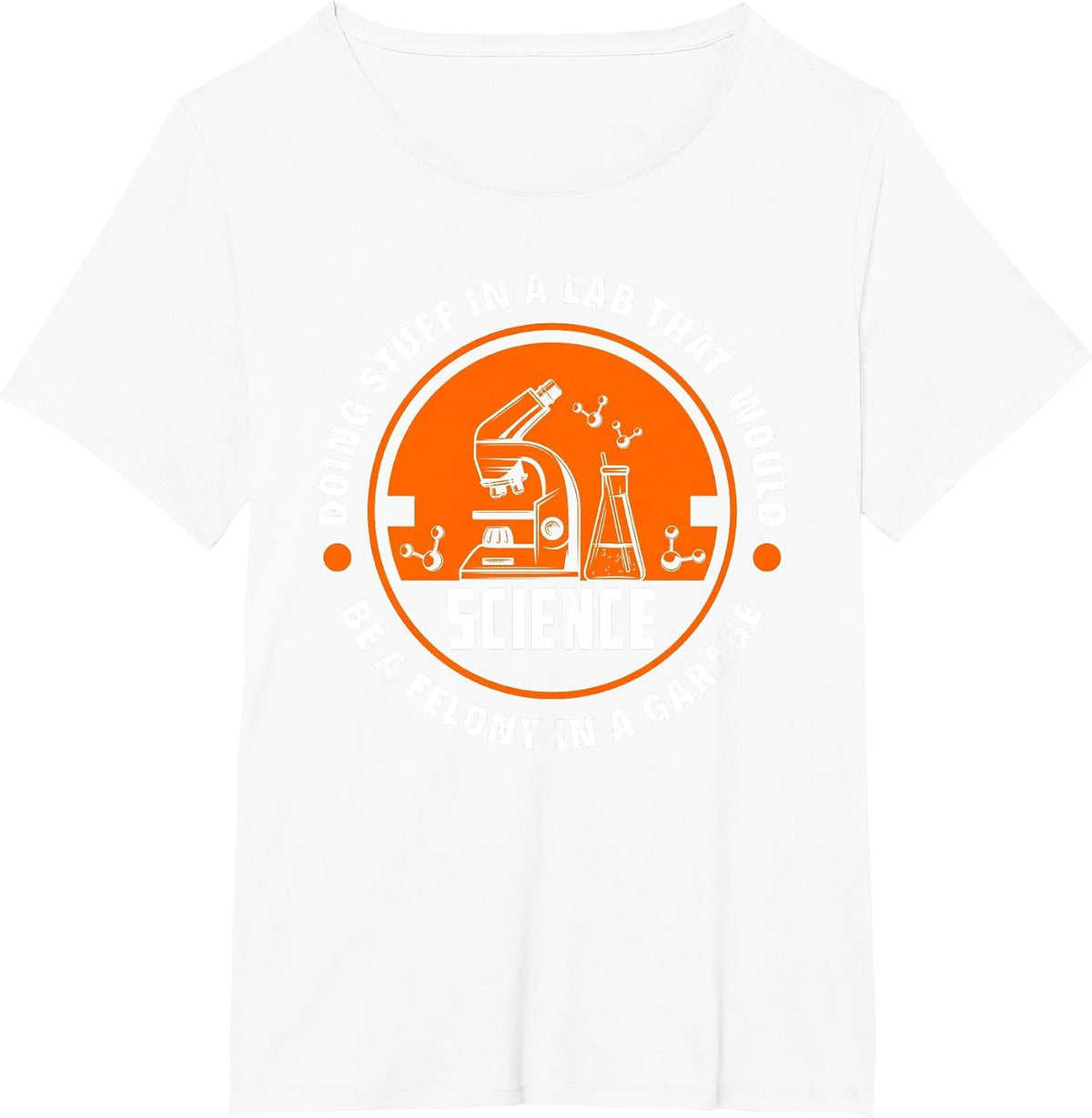 Science Doing Stuff Lab that Would Be A Felony in A Garage T-Shirt - White
