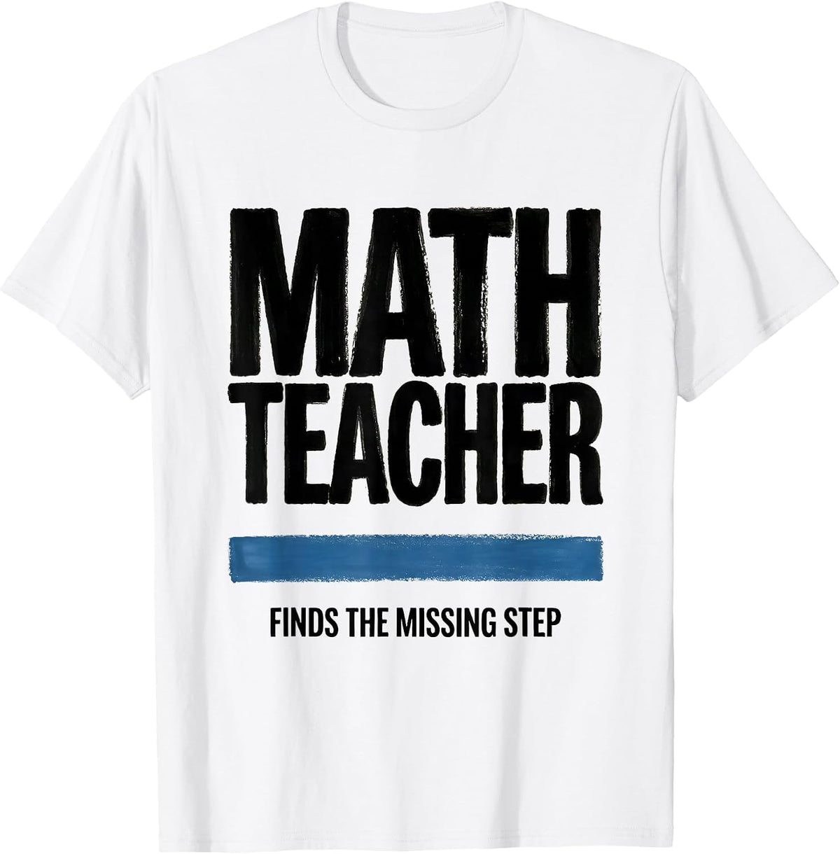 Men's Math Teacher Finds The Missing Step Funny Sarcastic Teacher T-Shirt - White