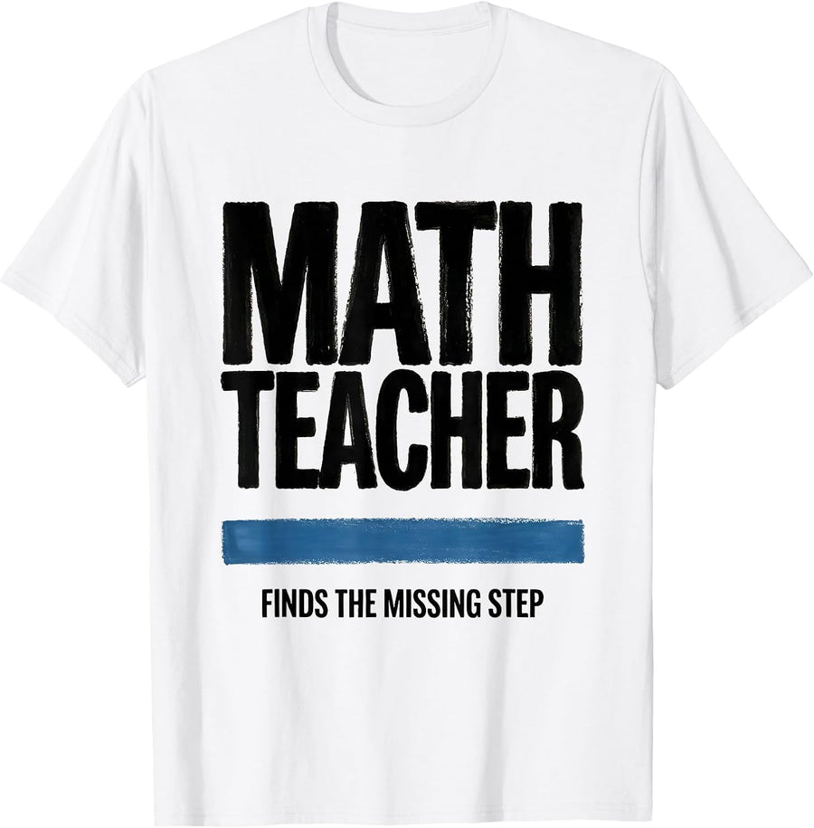 Men's Math Teacher Finds The Missing Step Funny Sarcastic Teacher T-Shirt - White