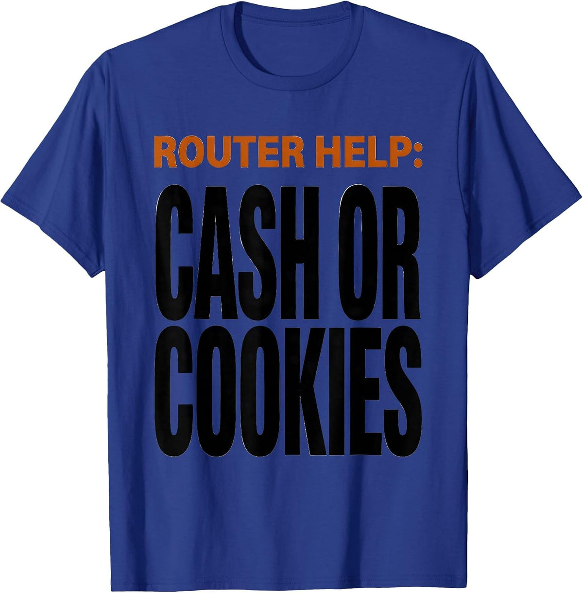 Router Help: Cash Or Cookies Funny IT Support Tech Humor T-Shirt - Royal Blue