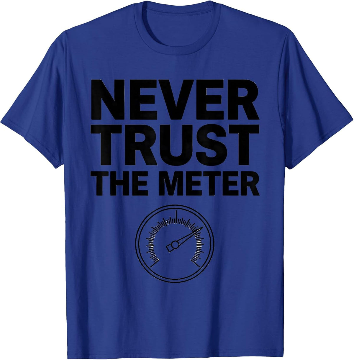 Never Trust The Meter Funny Photography Hobbyist Camera Gear T-Shirt - Royal Blue