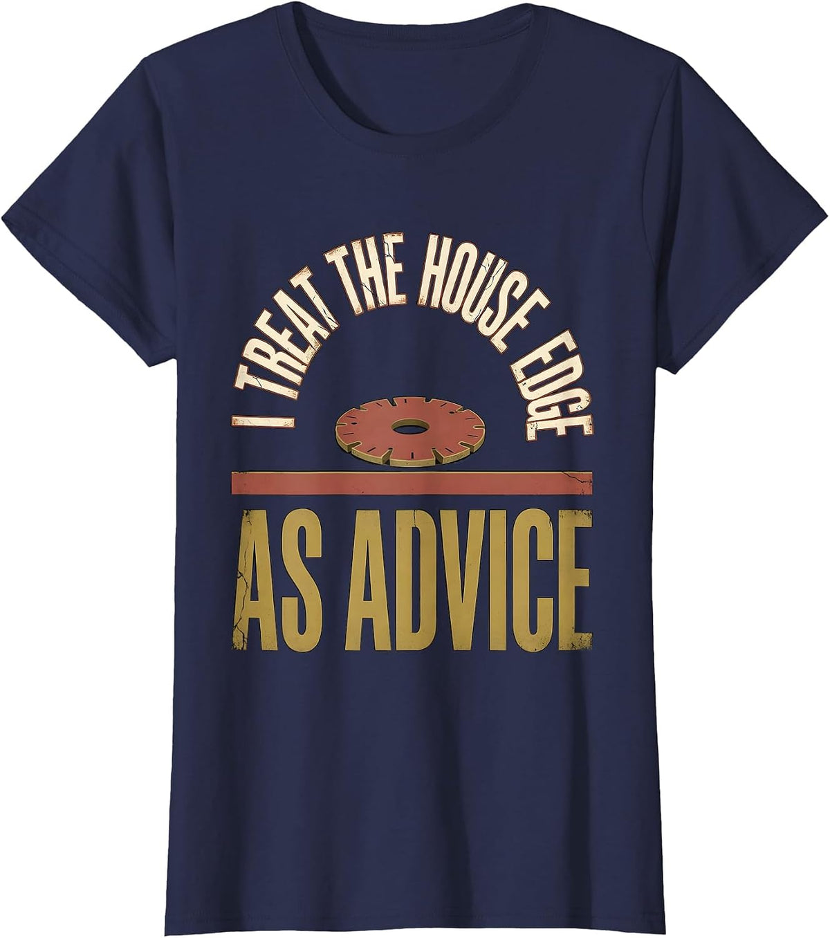 Women's I Treat The House Edge As Advice Distressed Gambling Poker T-Shirt - Navy Blue