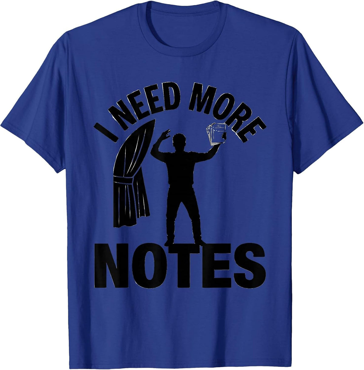 Men's I Need More Notes Funny Theatre Kid Musical Theater Gift T-Shirt - Royal Blue