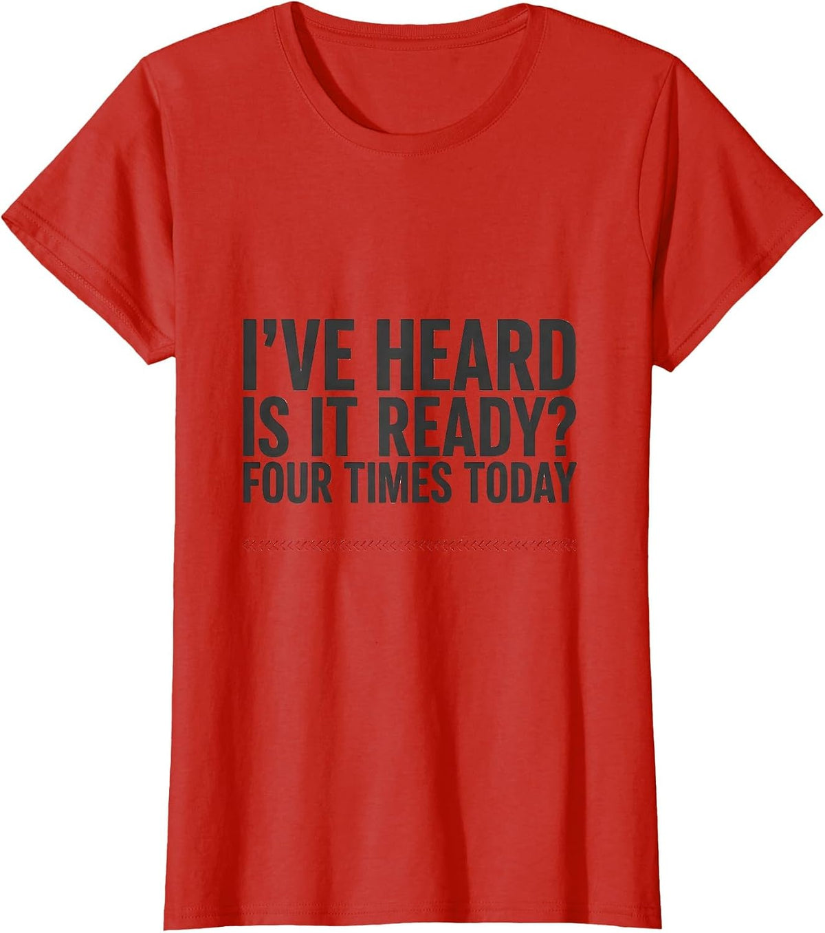 Women's I've Heard Is It Ready Four Times Today Funny Pharmacy T-Shirt - Red