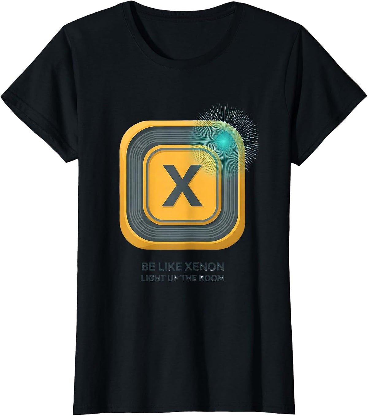 Be Like Xenon Light Up The Room Funny Science Chemistry Geek T-Shirt - Black