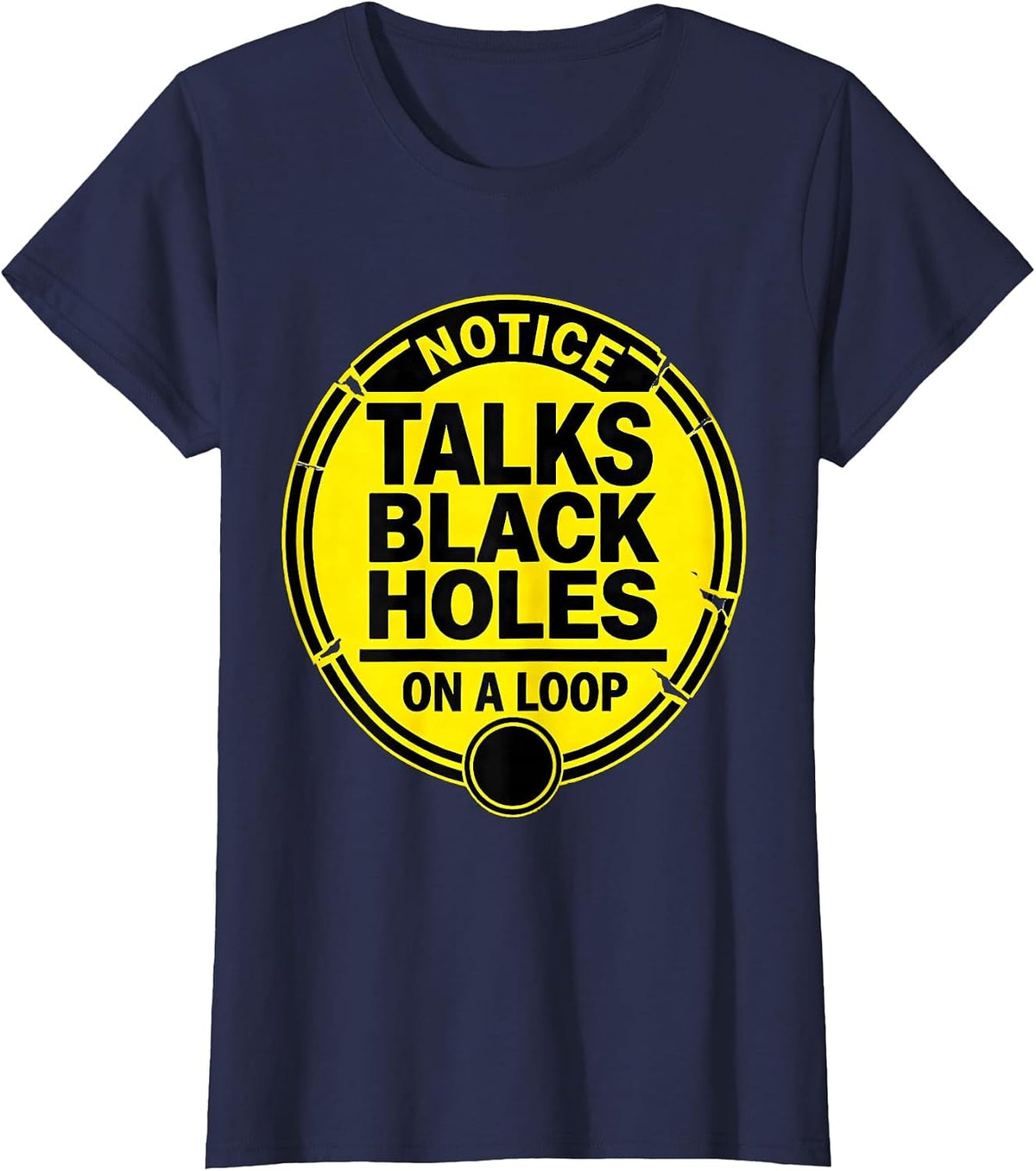 Women's Notice: Talks Black Holes On A Loop Stencil Physics Science T-Shirt - Navy Blue