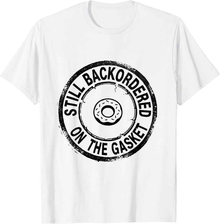 Men's Still Backordered On The Gasket Funny Car Guy Mechanic T-Shirt - White