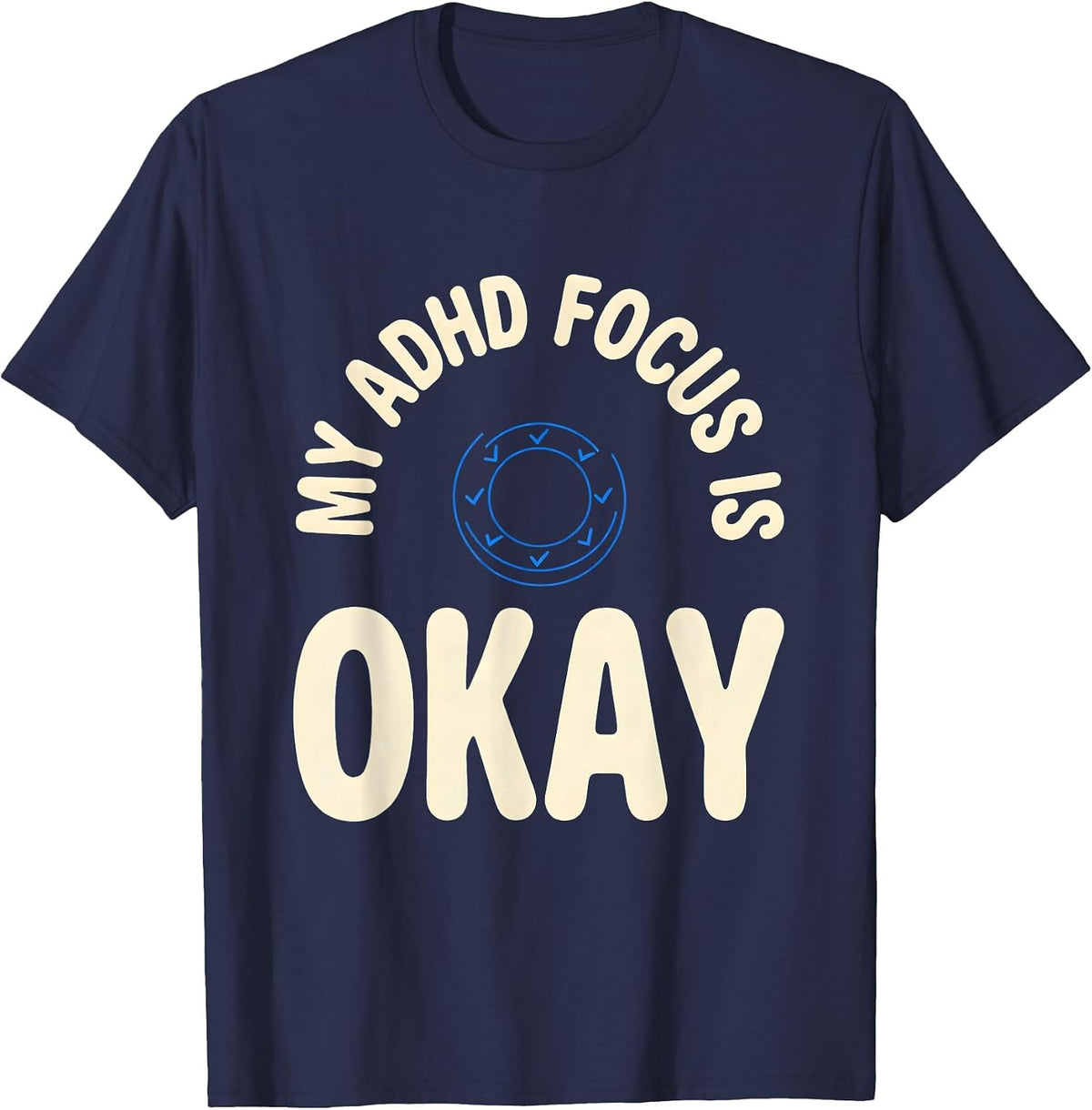 Men's My ADHD Focus Is Okay Funny Neurodivergent Awareness ADHD T-Shirt - Navy Blue