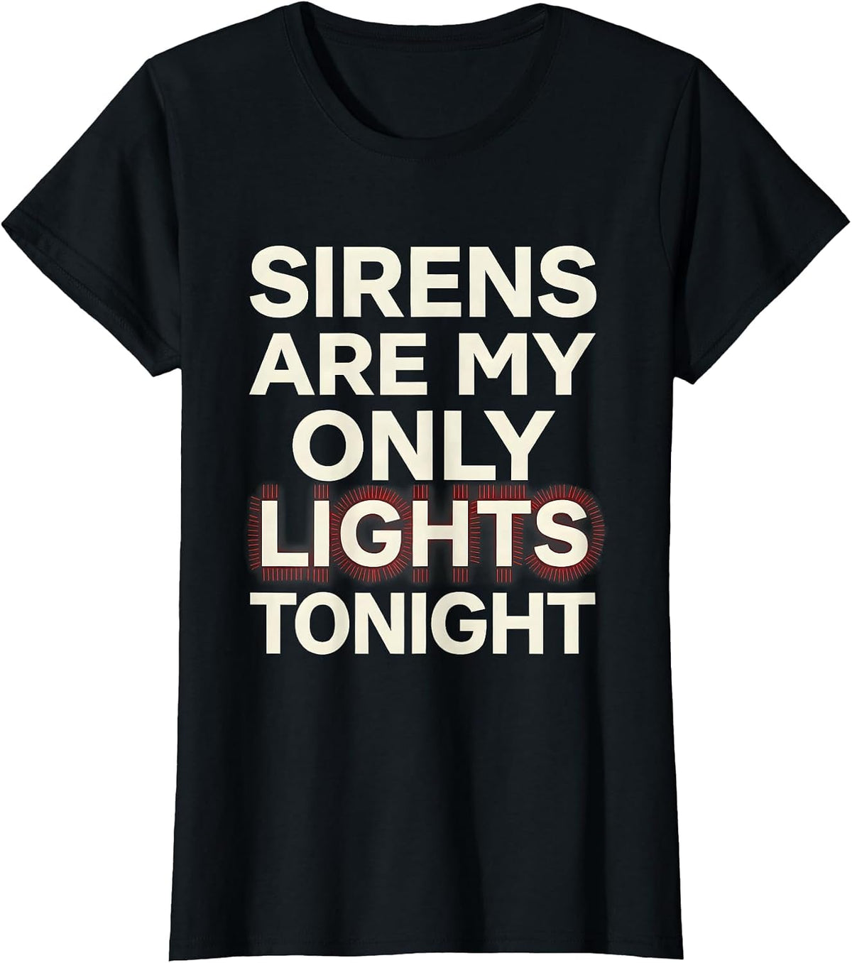 Sirens Are My Only Lights Tonight Funny EMT Paramedic EMS T-Shirt - Black