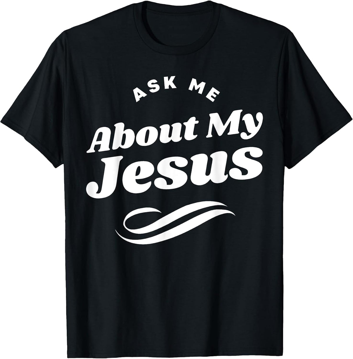 Funny Ask Me About My Jesus Christian White Letters T-Shirt - Black